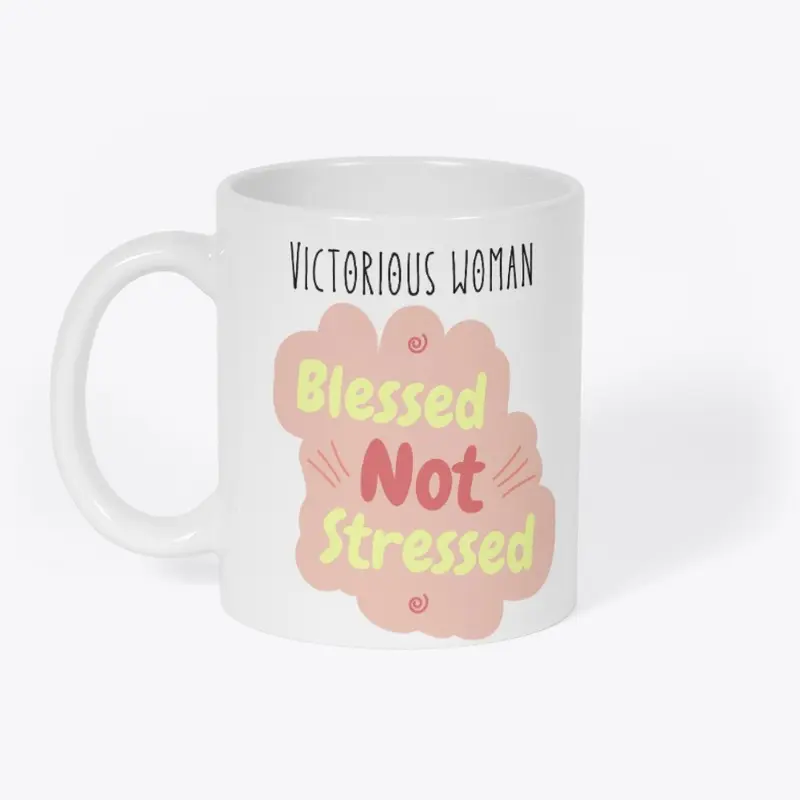 Victorious Woman Blessed Not Stressed 